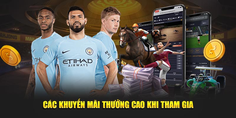 Các khuyến mãi thưởng cao khi tham gia