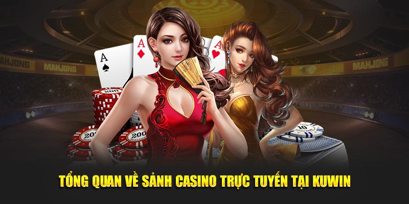 Tổng quan về sảnh Casino trực tuyến tại Kuwin