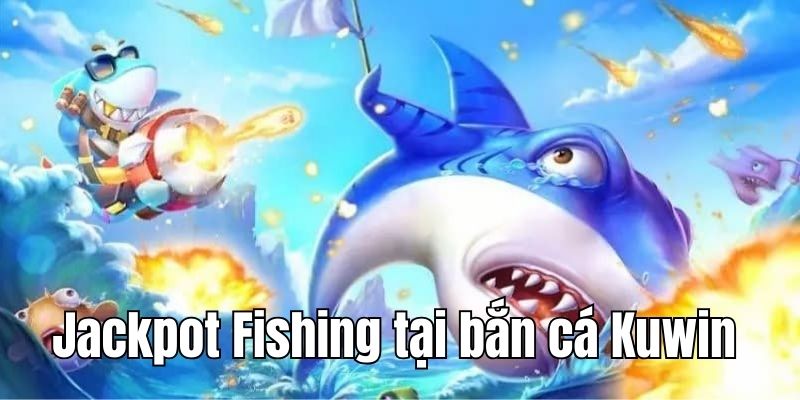 Giới thiệu game Jackpot Fishing mới mẻ tại KUWin