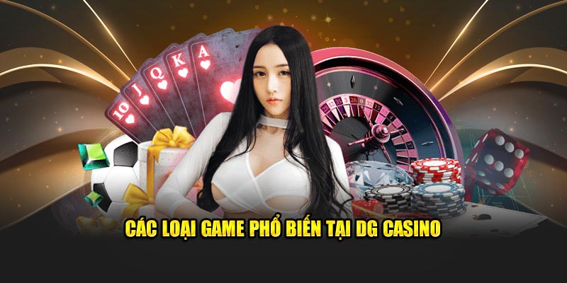 Các loại game phổ biến tại DG Casino