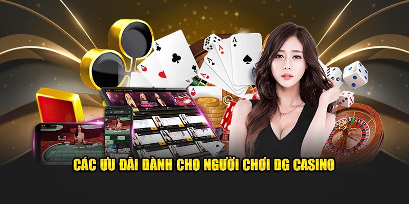Các ưu đãi dành cho người chơi DG Casino