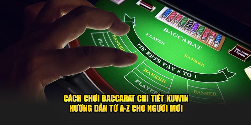 Học Cách Chơi Baccarat - Chơi Dễ, Thắng To