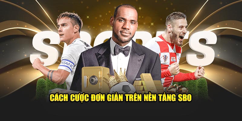 Cách cược đơn giản trên nền tảng SBO