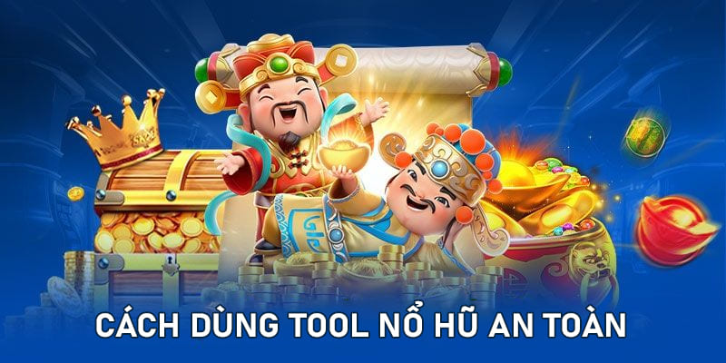 Dùng tool nổ hũ từ nhà cung cấp đáng tin cậy