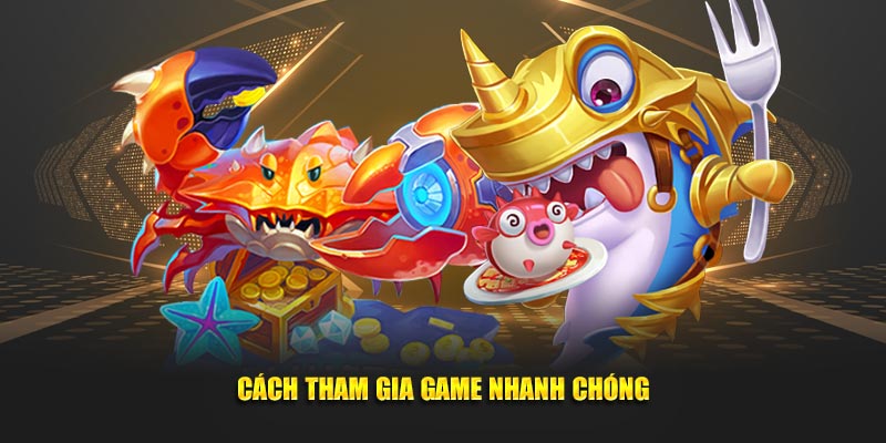 Cách tham gia game nhanh chóng