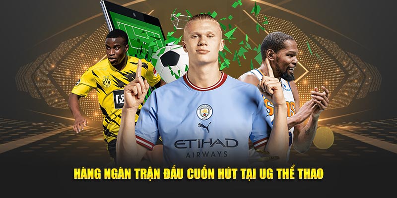 Hàng ngàn trận đấu cuốn hút tại UG thể thao