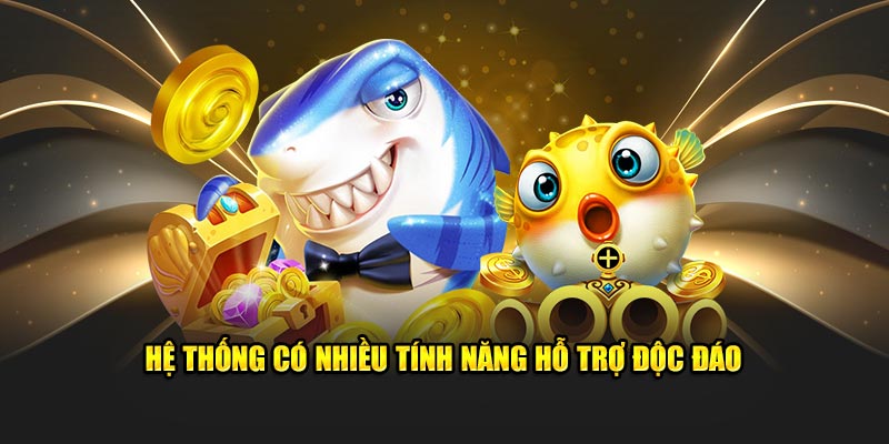 Hệ thống có nhiều tính năng hỗ trợ độc đáo