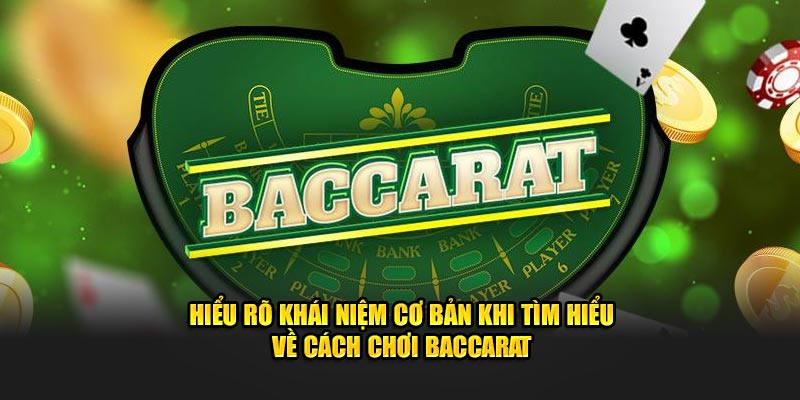 Hiểu rõ khái niệm cơ bản khi tìm hiểu về cách chơi baccarat
