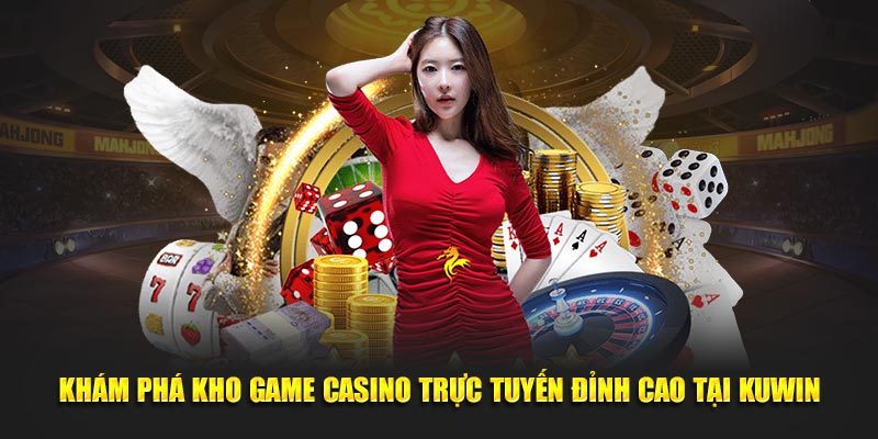 Khám Phá Kho Game Casino Trực Tuyến Đỉnh Cao Tại Kuwin