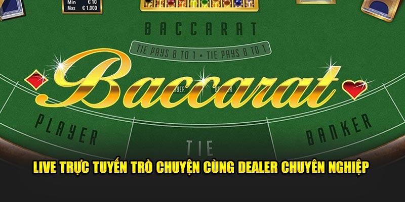 Live trực tuyến trò chuyện cùng dealer chuyên nghiệp