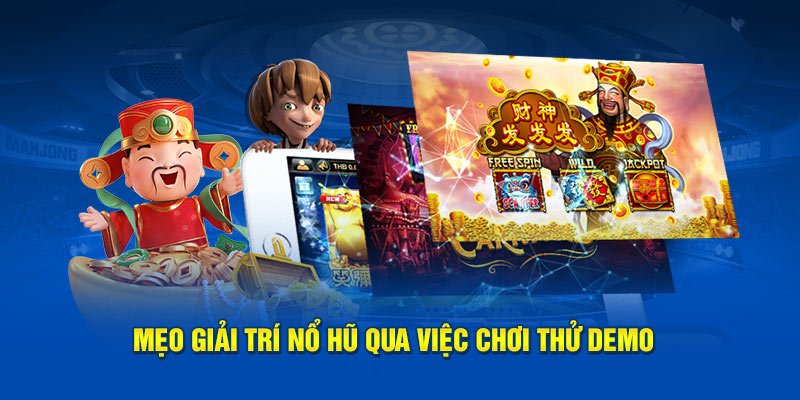 Mẹo giải trí nổ hũ qua việc chơi thử demo