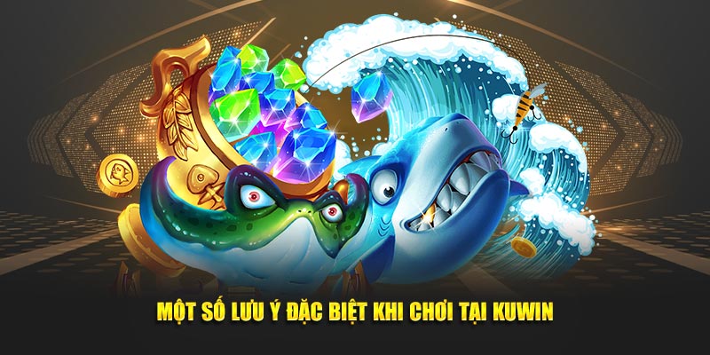 Một số lưu ý đặc biệt khi chơi tại KUWin