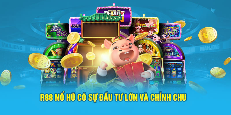 R88 Nổ Hũ có sự đầu tư lớn và chỉn chu