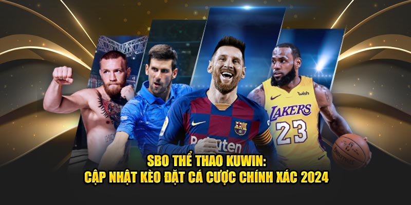 SBO Thể Thao KUWin – Cơ Hội Đột Phá Cho Người Yêu Cược!