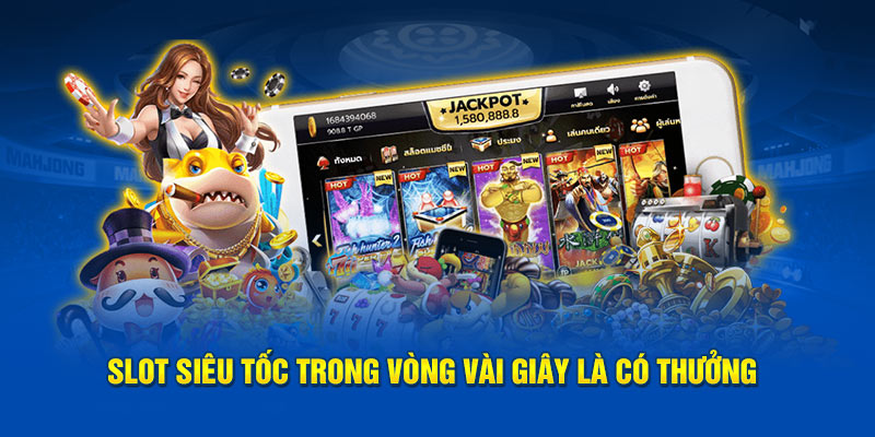 Slot siêu tốc trong vòng vài giây là có thưởng
