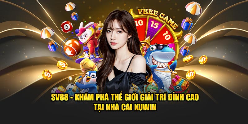 SV88 - Bí Mật Cược Thắng Tại KUWin Bạn Chưa Biết!