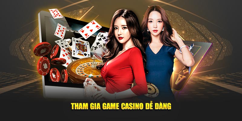 Tham gia game Casino dễ dàng