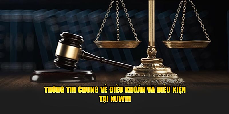 Thông tin chung về điều khoản và điều kiện tại KUWin