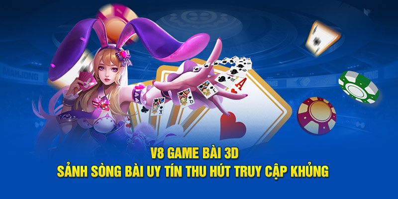 V8 Game Bài 3D – Đỉnh Cao Giải Trí Với Đồ Họa Sắc Nét!