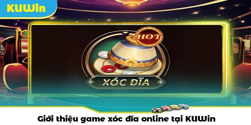 Xóc Đĩa Online - Game Casino Top 1 Thị Trường Tại KUWin