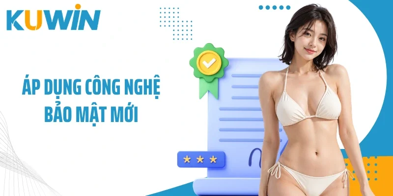 Chính Sách Bảo Mật - Bảo Vệ An Toàn Cho Hội Viên Tại Kuwin 1 Áp dụng công nghệ bảo mật mới