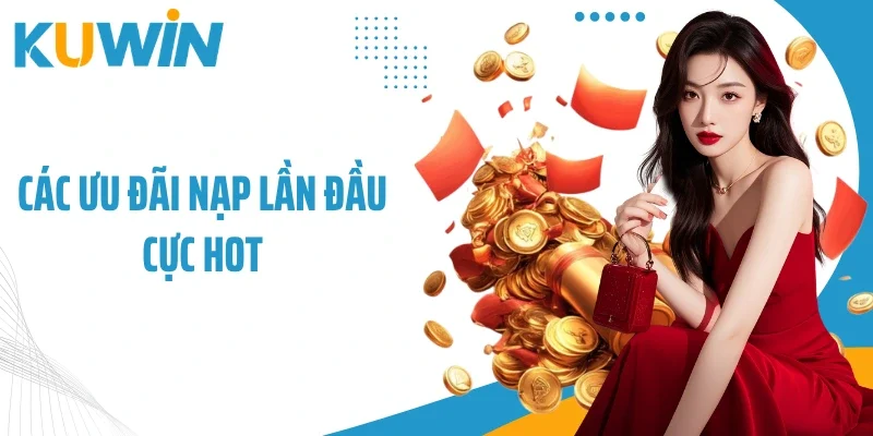 Các ưu đãi nạp lần đầu cực hot