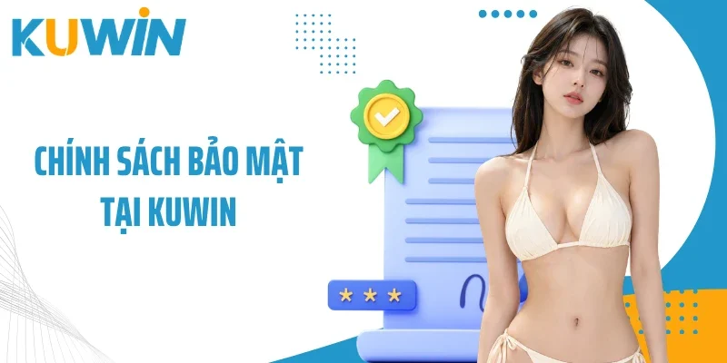 Chính Sách Bảo Mật - Bảo Vệ An Toàn Cho Hội Viên Tại Kuwin 2 Chính sách bảo mật tại Kuwin
