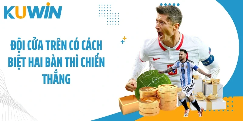 Đội cửa trên có cách biệt hai bàn thì chiến thắng