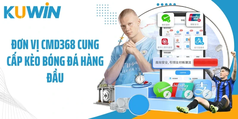 Đơn vị CMD368 cung cấp kèo bóng đá hàng đầu