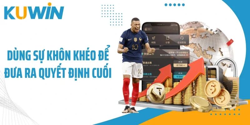 Dùng sự khôn khéo để đưa ra quyết định cuối