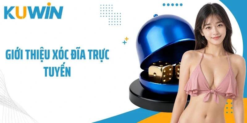 Xóc Đĩa Trực Tuyến Trải Nghiệm Chơi Chuẩn Tại Kuwin 1 Giới thiệu xóc đĩa trực tuyến
