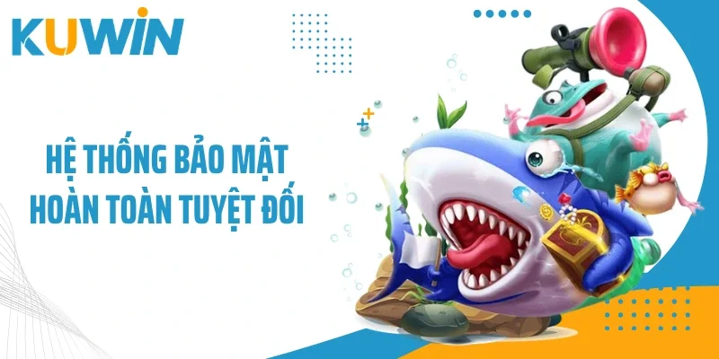 Bắn Cá Online - Không Gian Giải Trí Đẳng Cấp Đại Dương 4 Hệ thống bảo mật hoàn toàn tuyệt đối