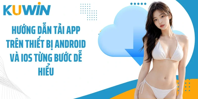 Hướng dẫn tải app trên thiết bị Android và iOS từng bước dễ hiểu