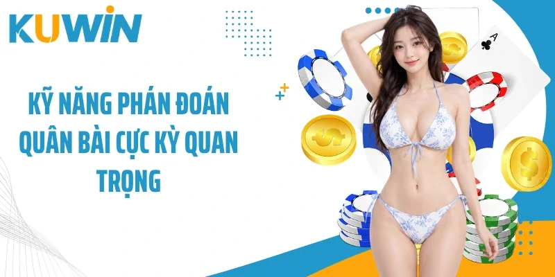 Game Bài Online - Sân Chơi Giải Trí Đẳng Cấp Tại Đơn Vị 3 Kỹ năng phán đoán quân bài cực kỳ quan trọng