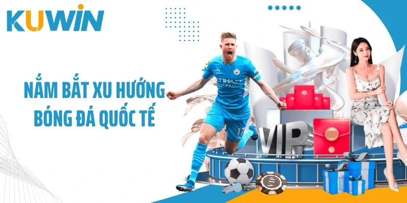 Tỷ lệ Kèo Nhà Cái - Tổng Hợp Thông Tin Soi Kèo Chuẩn Xác 3 Nắm bắt xu hướng bóng đá quốc tế