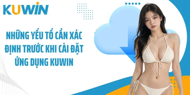 Những yếu tố cần xác định trước khi cài đặt ứng dụng Kuwin