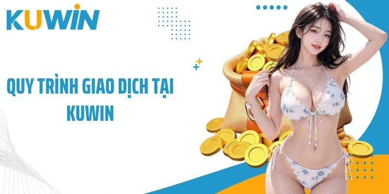 Quy trình giao dịch tại kuwin