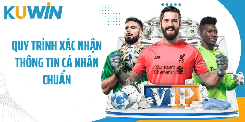 Quy trình xác nhận thông tin cá nhân chuẩn