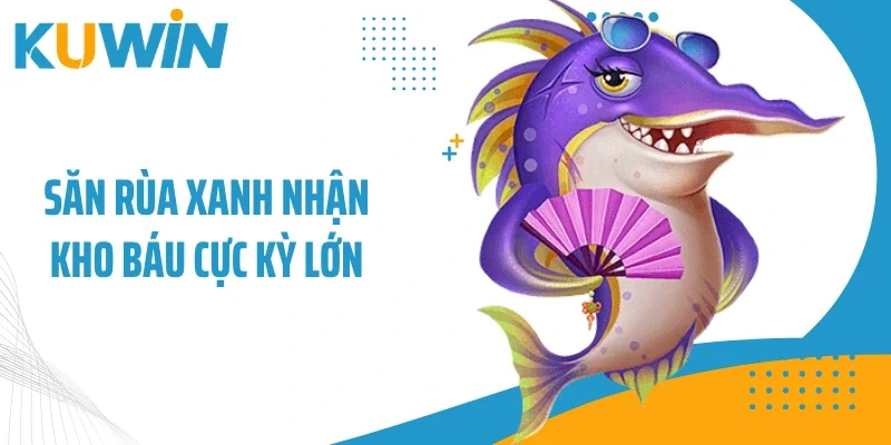 Săn rùa xanh nhận kho báu cực kỳ lớn