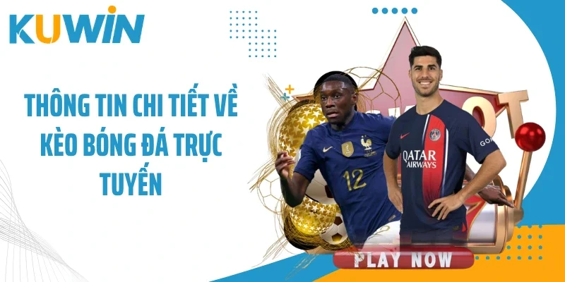 Thông tin chi tiết về kèo bóng đá trực tuyến