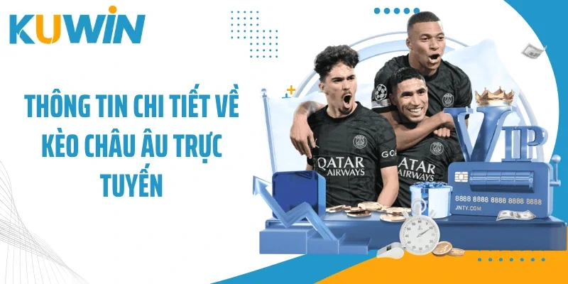 Thông tin chi tiết về kèo châu Âu trực tuyến