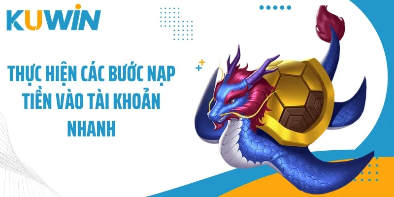 Thực hiện các bước nạp tiền vào tài khoản nhanh