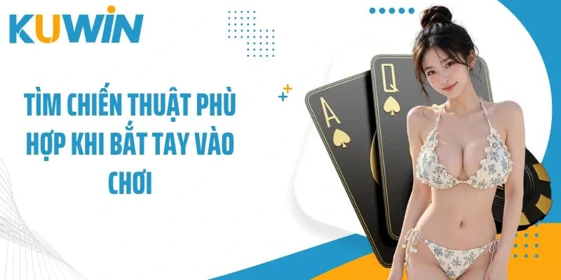 Tìm chiến thuật phù hợp khi bắt tay vào chơi