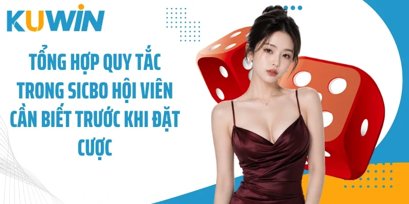Tổng hợp quy tắc trong sicbo hội viên cần biết trước khi đặt cược