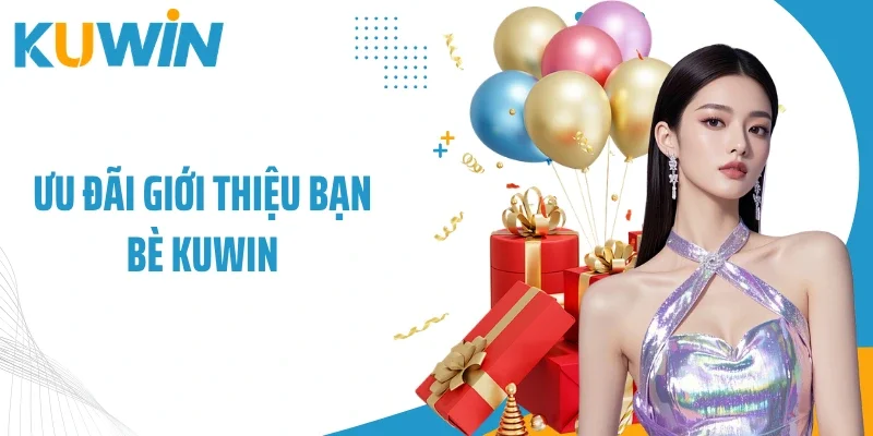 Ưu đãi giới thiệu bạn bè Kuwin