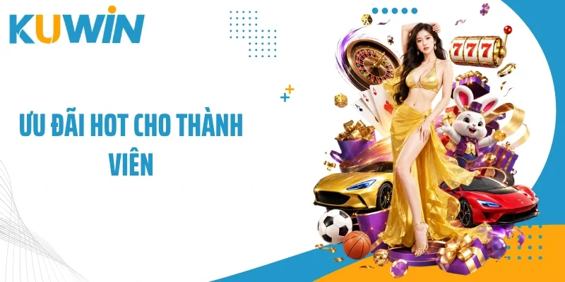 Ưu đãi hot cho thành viên